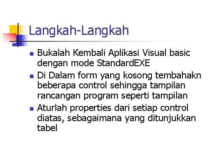 Langkah-Langkah n n n Bukalah Kembali Aplikasi Visual basic dengan mode Standard. EXE Di