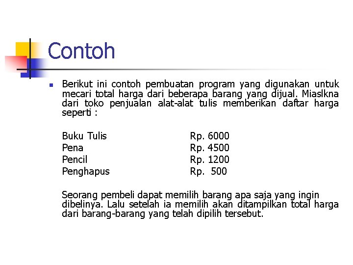 Contoh n Berikut ini contoh pembuatan program yang digunakan untuk mecari total harga dari