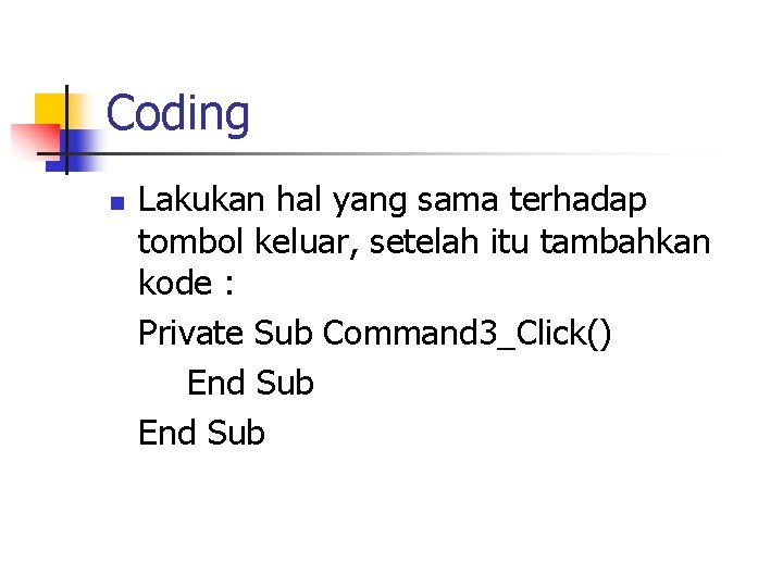 Coding n Lakukan hal yang sama terhadap tombol keluar, setelah itu tambahkan kode :