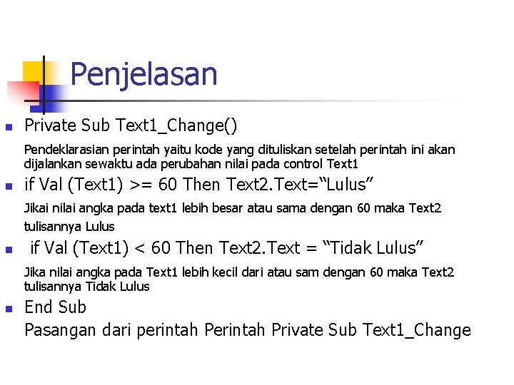 Penjelasan n Private Sub Text 1_Change() Pendeklarasian perintah yaitu kode yang dituliskan setelah perintah