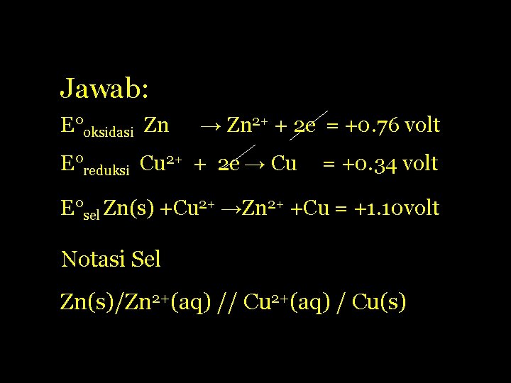 Jawab: E°oksidasi Zn → Zn 2+ + 2 e = +0. 76 volt E°reduksi