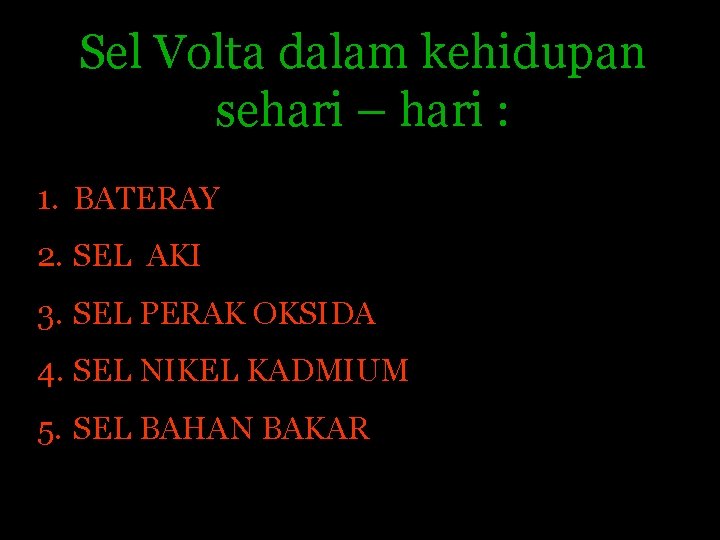 Sel Volta dalam kehidupan sehari – hari : 1. BATERAY 2. SEL AKI 3.