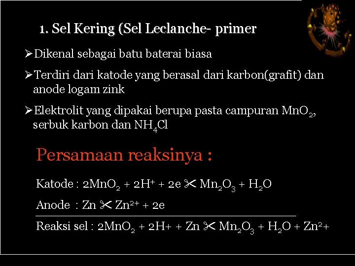 1. Sel Kering (Sel Leclanche- primer ØDikenal sebagai batu baterai biasa ØTerdiri dari katode