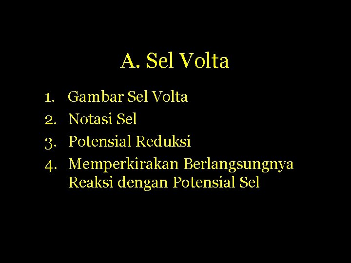 A. Sel Volta 1. 2. 3. 4. Gambar Sel Volta Notasi Sel Potensial Reduksi