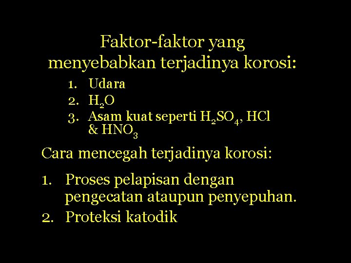 Faktor-faktor yang menyebabkan terjadinya korosi: 1. Udara 2. H 2 O 3. Asam kuat