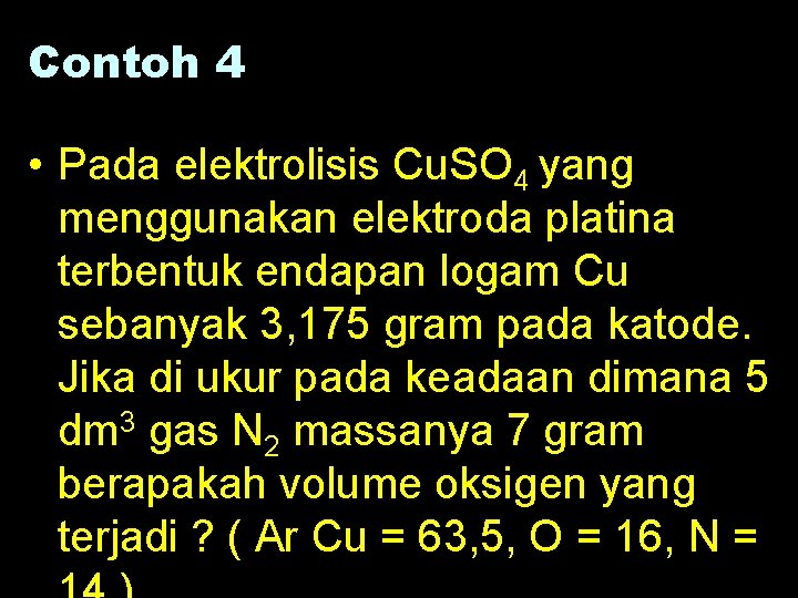 Contoh 4 • Pada elektrolisis Cu. SO 4 yang menggunakan elektroda platina terbentuk endapan