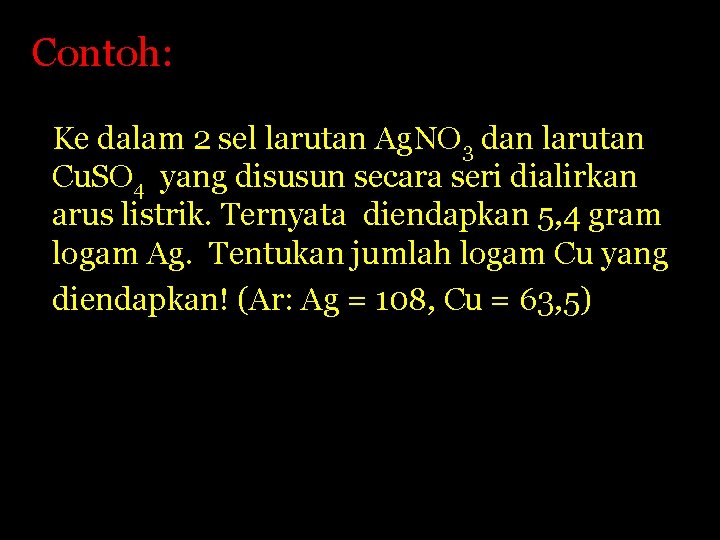 Contoh: Ke dalam 2 sel larutan Ag. NO 3 dan larutan Cu. SO 4