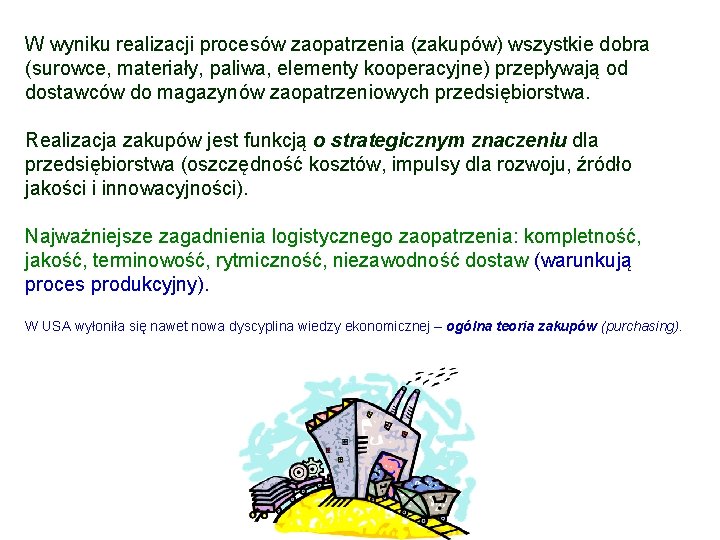 W wyniku realizacji procesów zaopatrzenia (zakupów) wszystkie dobra (surowce, materiały, paliwa, elementy kooperacyjne) przepływają