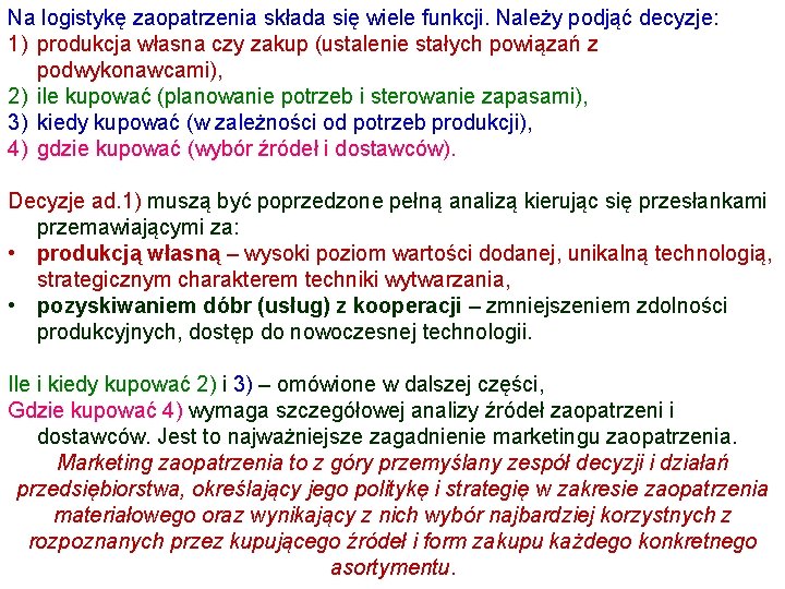 Na logistykę zaopatrzenia składa się wiele funkcji. Należy podjąć decyzje: 1) produkcja własna czy