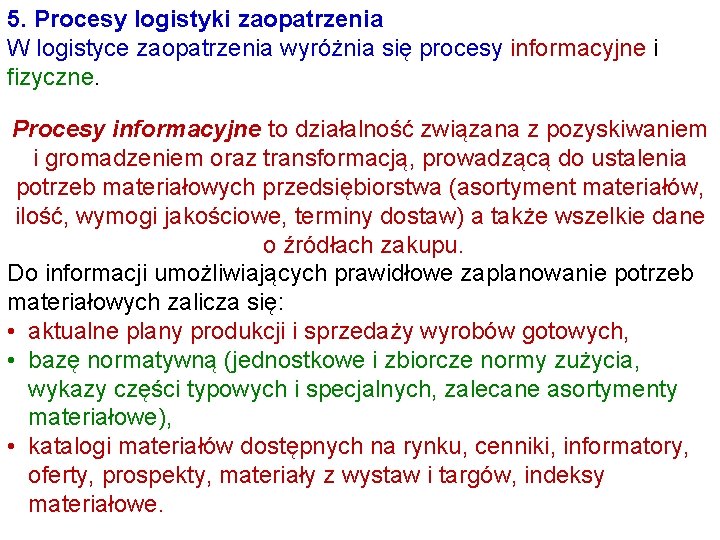 5. Procesy logistyki zaopatrzenia W logistyce zaopatrzenia wyróżnia się procesy informacyjne i fizyczne. Procesy