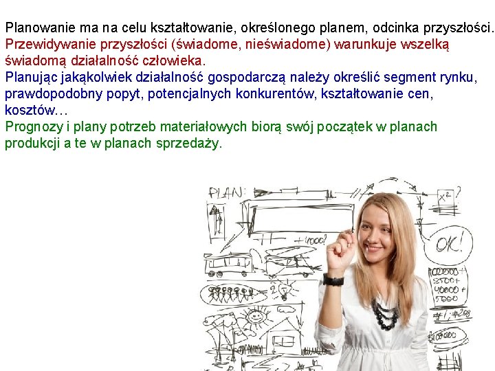 Planowanie ma na celu kształtowanie, określonego planem, odcinka przyszłości. Przewidywanie przyszłości (świadome, nieświadome) warunkuje