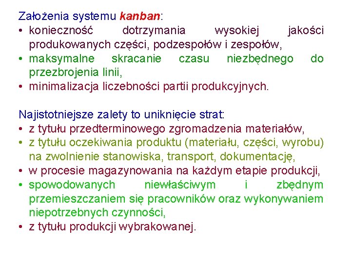 Założenia systemu kanban: • konieczność dotrzymania wysokiej jakości produkowanych części, podzespołów i zespołów, •