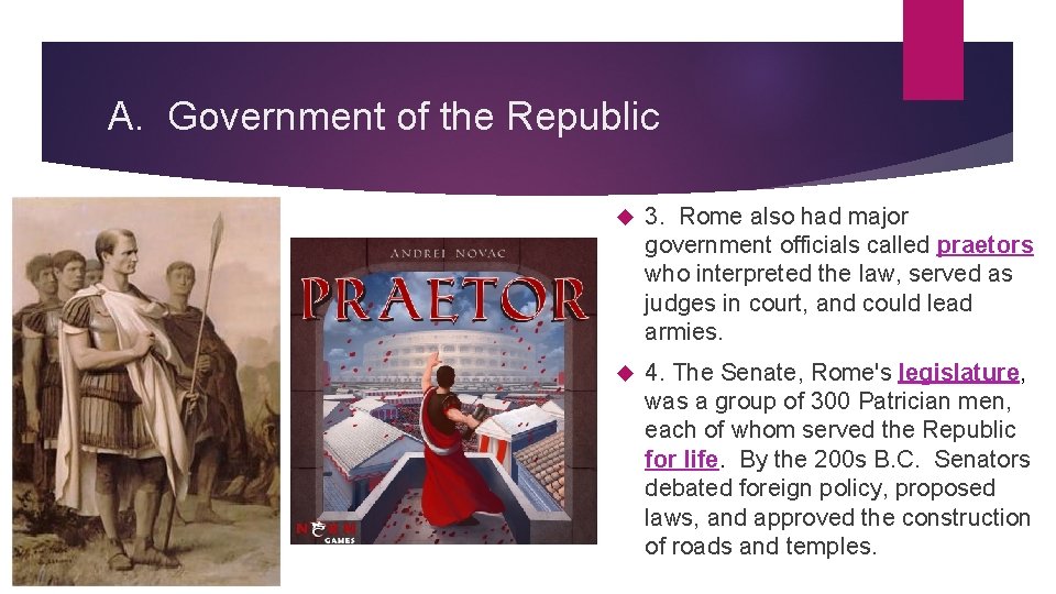 A. Government of the Republic 3. Rome also had major government officials called praetors