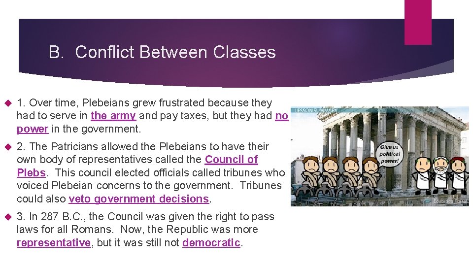 B. Conflict Between Classes 1. Over time, Plebeians grew frustrated because they had to