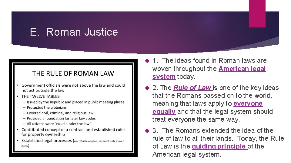 E. Roman Justice 1. The ideas found in Roman laws are woven throughout the