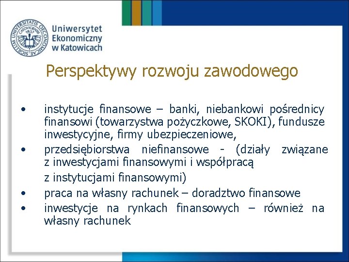 Perspektywy rozwoju zawodowego • • instytucje finansowe – banki, niebankowi pośrednicy finansowi (towarzystwa pożyczkowe,