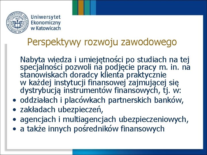 Perspektywy rozwoju zawodowego • • Nabyta wiedza i umiejętności po studiach na tej specjalności