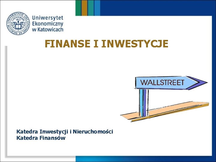 FINANSE I INWESTYCJE Katedra Inwestycji i Nieruchomości Katedra Finansów 