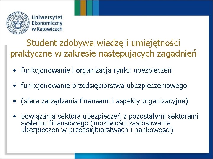 Student zdobywa wiedzę i umiejętności praktyczne w zakresie następujących zagadnień • funkcjonowanie i organizacja