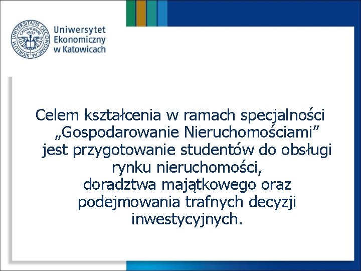 Celem kształcenia w ramach specjalności „Gospodarowanie Nieruchomościami” jest przygotowanie studentów do obsługi rynku nieruchomości,