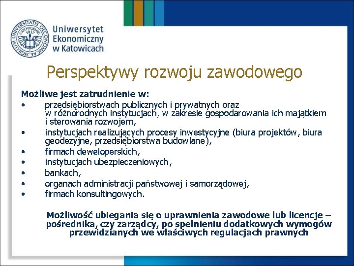 Perspektywy rozwoju zawodowego Możliwe jest zatrudnienie w: • przedsiębiorstwach publicznych i prywatnych oraz w