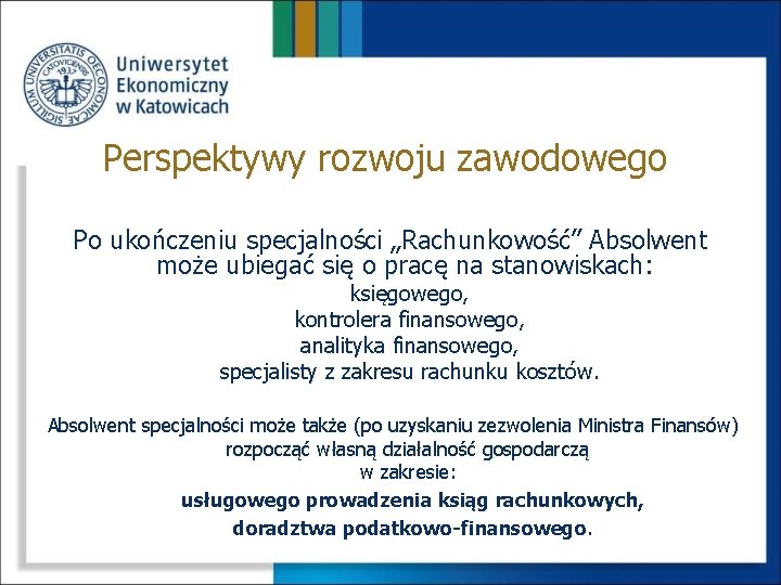 Perspektywy rozwoju zawodowego Po ukończeniu specjalności „Rachunkowość” Absolwent może ubiegać się o pracę na