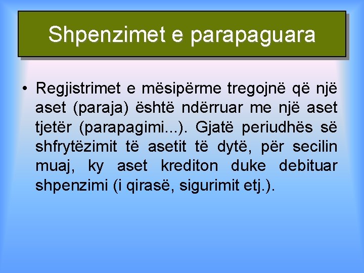 Shpenzimet e parapaguara • Regjistrimet e mësipërme tregojnë që një aset (paraja) është ndërruar