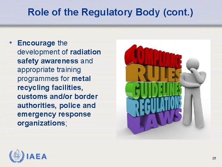 Role of the Regulatory Body (cont. ) • Encourage the development of radiation safety