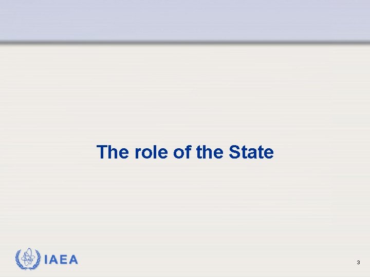 The role of the State IAEA 3 