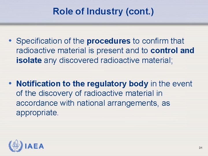 Role of Industry (cont. ) • Specification of the procedures to confirm that radioactive