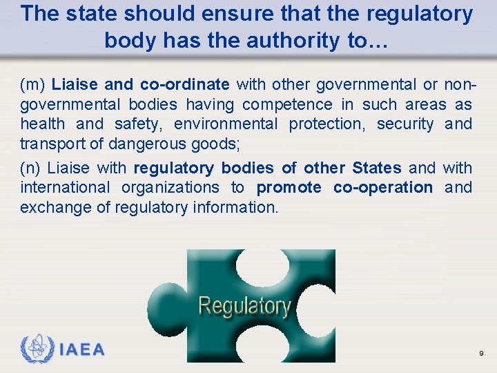 The state should ensure that the regulatory body has the authority to… (m) Liaise