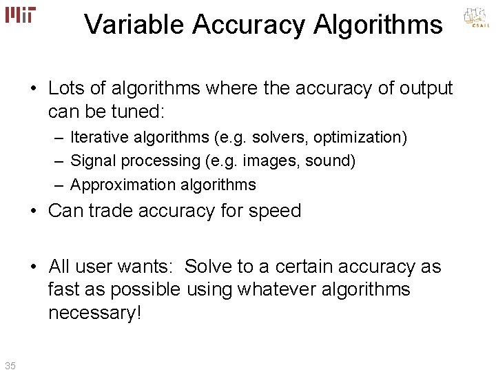 Variable Accuracy Algorithms • Lots of algorithms where the accuracy of output can be