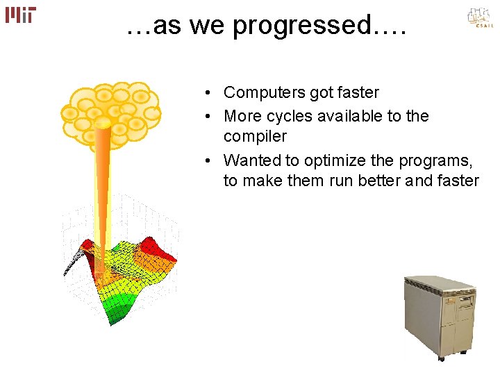 …as we progressed…. • Computers got faster • More cycles available to the compiler