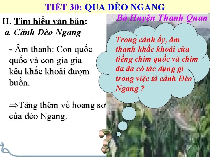 TIẾT 30: QUA ĐÈO NGANG Bà Huyện Thanh Quan II. Tìm hiểu văn bản: