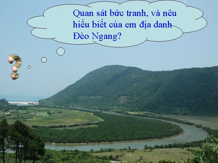 Quan sát bức tranh, và nêu hiểu biết của em địa danh Đèo Ngang?