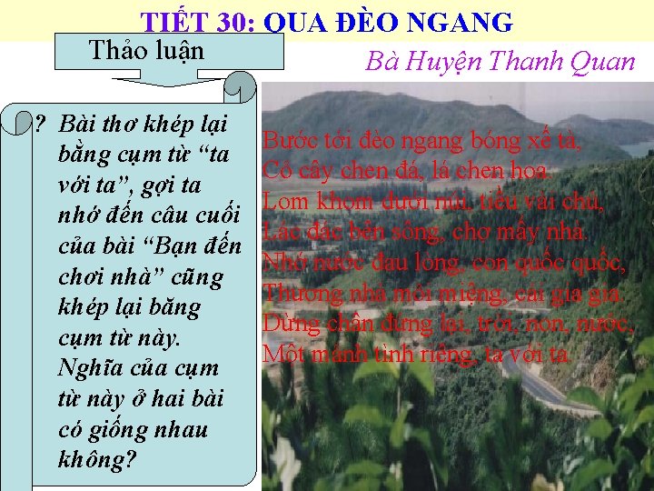 TIẾT 30: QUA ĐÈO NGANG Thảo luận Bà Huyện Thanh Quan ? Bài thơ