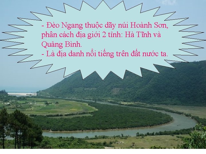 - Đèo Ngang thuộc dãy núi Hoành Sơn, phân cách địa giới 2 tỉnh: