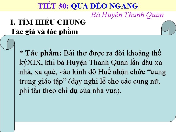 TIẾT 30: QUA ĐÈO NGANG Bà Huyện Thanh Quan I. TÌM HIỂU CHUNG Tác