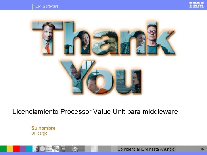 IBM Software Licenciamiento Processor Value Unit para middleware Su nombre Su cargo Confidencial IBM