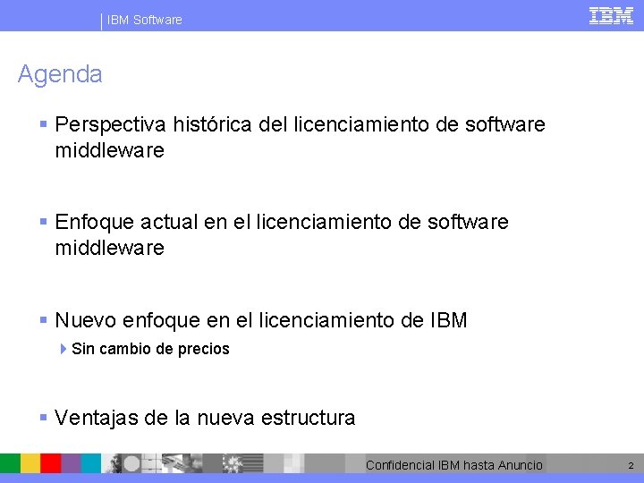 IBM Software Agenda § Perspectiva histórica del licenciamiento de software middleware § Enfoque actual