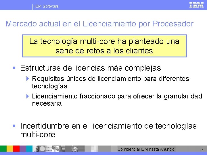 IBM Software Mercado actual en el Licenciamiento por Procesador La tecnología multi-core ha planteado