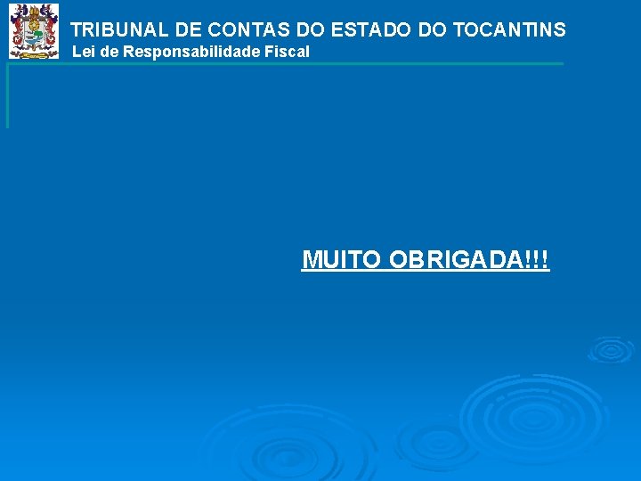 TRIBUNAL DE CONTAS DO ESTADO DO TOCANTINS Lei de Responsabilidade Fiscal MUITO OBRIGADA!!! 