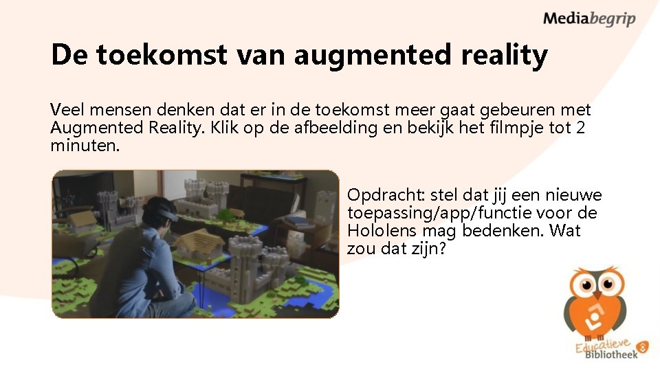 De toekomst van augmented reality Veel mensen denken dat er in de toekomst meer