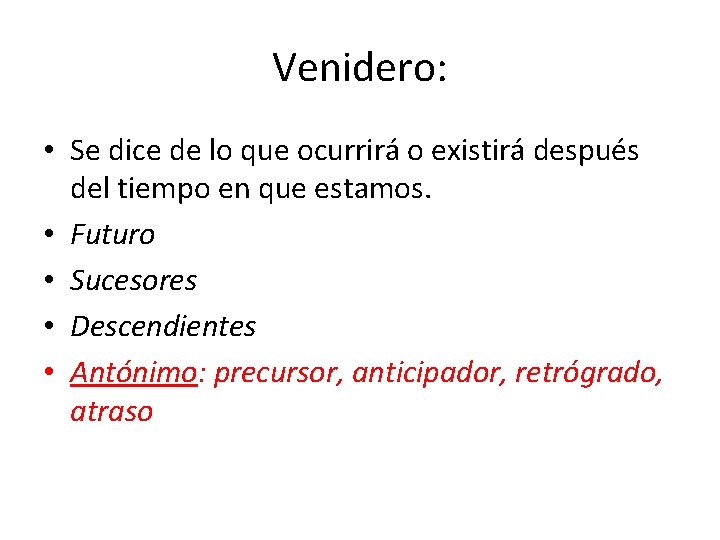 Venidero: • Se dice de lo que ocurrirá o existirá después del tiempo en