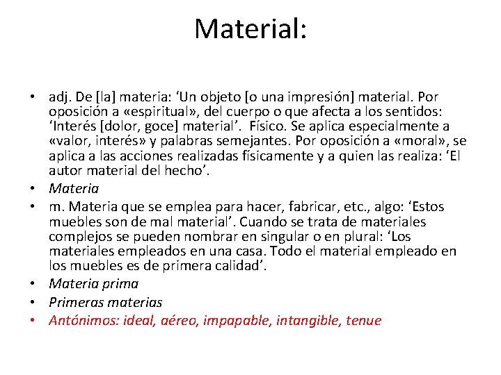 Material: • adj. De [la] materia: ‘Un objeto [o una impresión] material. Por oposición
