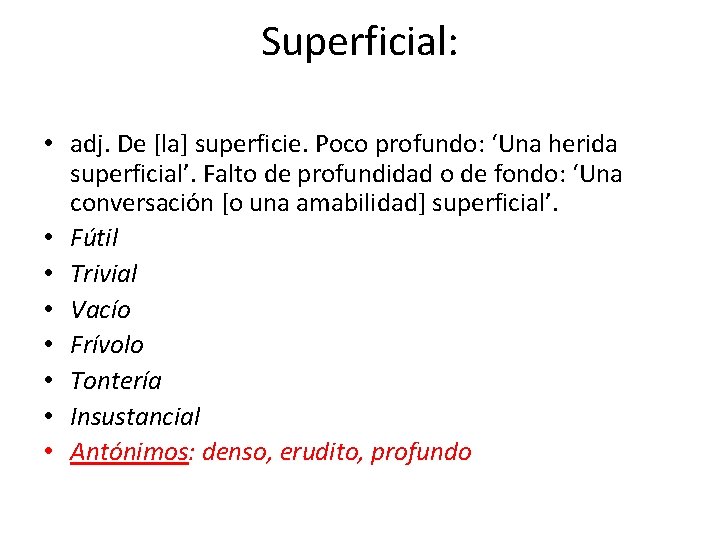 Superficial: • adj. De [la] superficie. Poco profundo: ‘Una herida superficial’. Falto de profundidad