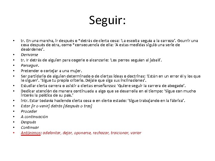 Seguir: • • • • tr. En una marcha, ir después o *detrás de