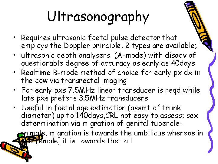 Ultrasonography • Requires ultrasonic foetal pulse detector that employs the Doppler principle. 2 types