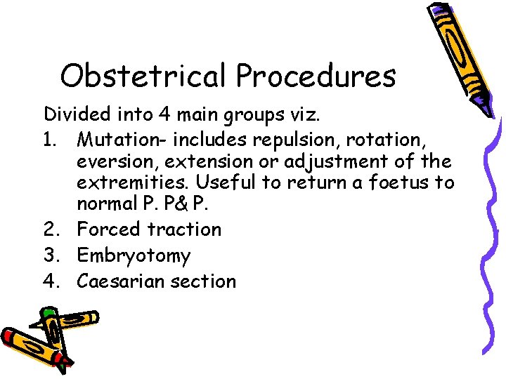 Obstetrical Procedures Divided into 4 main groups viz. 1. Mutation- includes repulsion, rotation, eversion,