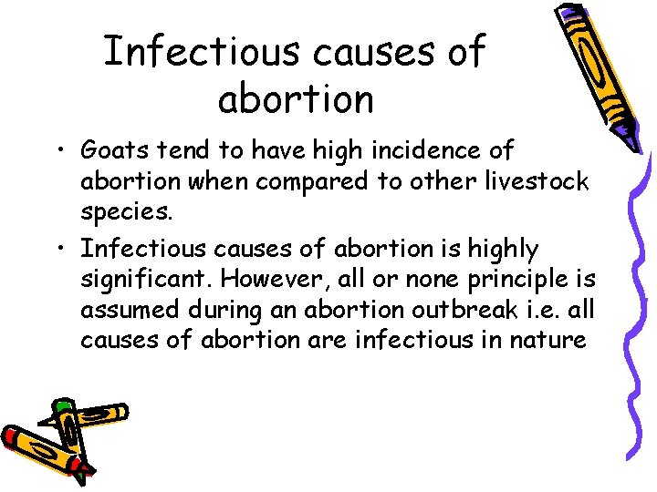 Infectious causes of abortion • Goats tend to have high incidence of abortion when